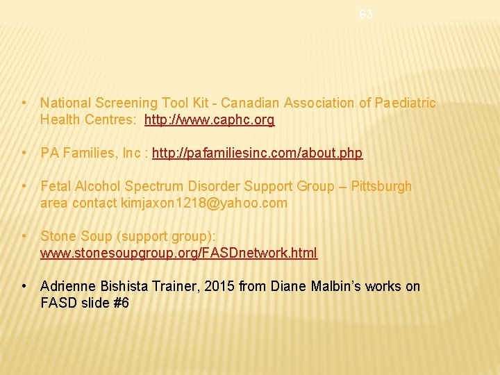 63 • National Screening Tool Kit - Canadian Association of Paediatric Health Centres: http: