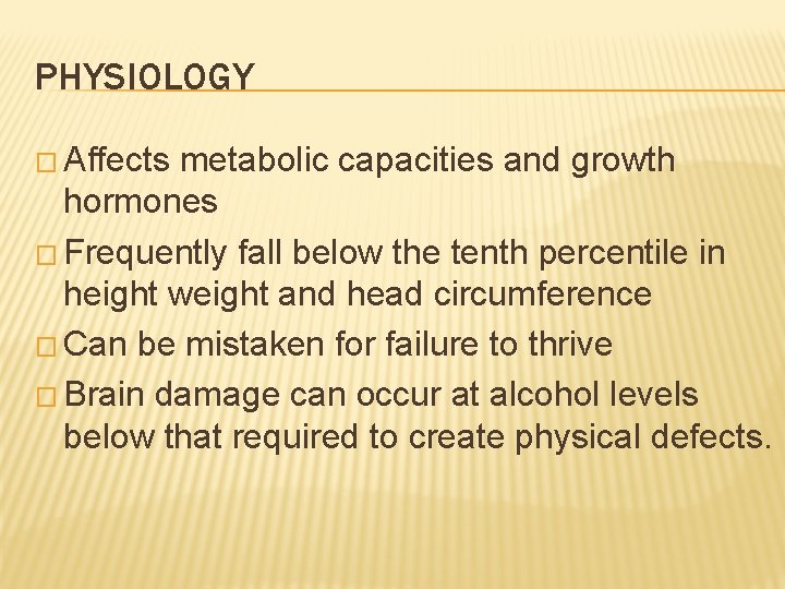 PHYSIOLOGY � Affects metabolic capacities and growth hormones � Frequently fall below the tenth
