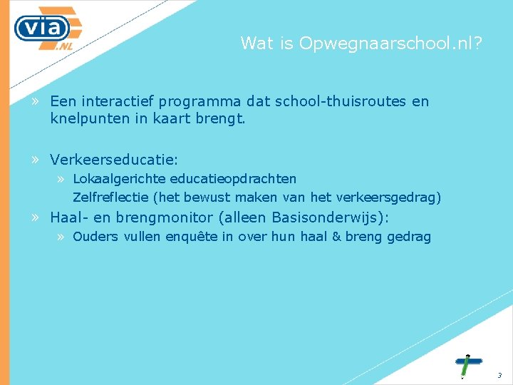 Wat is Opwegnaarschool. nl? » Een interactief programma dat school-thuisroutes en knelpunten in kaart