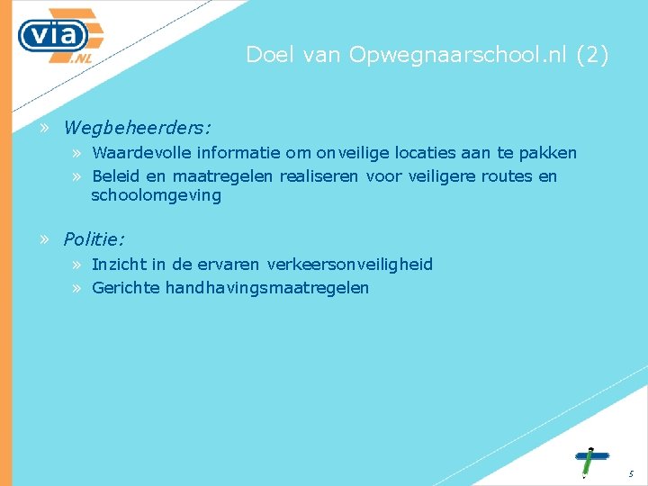 Doel van Opwegnaarschool. nl (2) » Wegbeheerders: » Waardevolle informatie om onveilige locaties aan