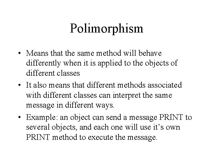 Polimorphism • Means that the same method will behave differently when it is applied