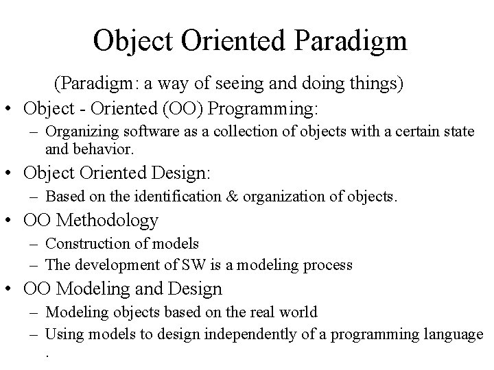 Object Oriented Paradigm (Paradigm: a way of seeing and doing things) • Object -