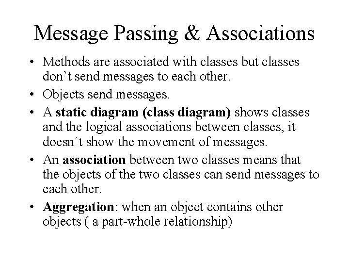 Message Passing & Associations • Methods are associated with classes but classes don’t send