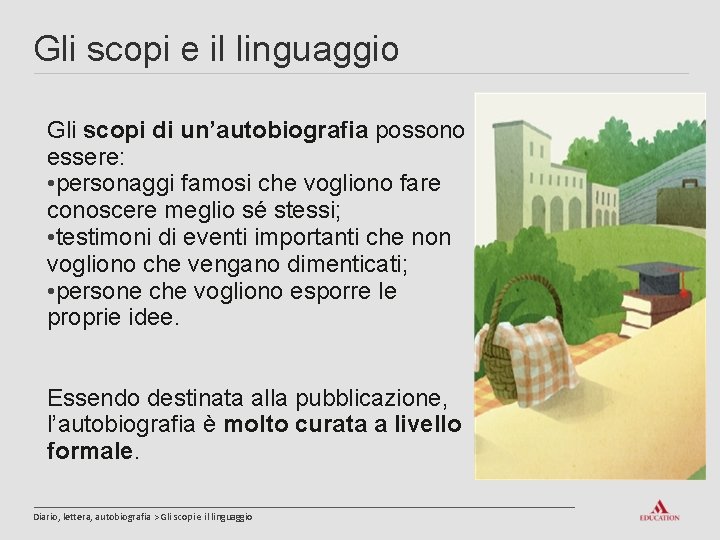 Gli scopi e il linguaggio Gli scopi di un’autobiografia possono essere: • personaggi famosi