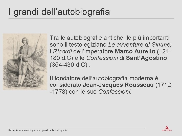 I grandi dell’autobiografia Tra le autobiografie antiche, le più importanti sono il testo egiziano