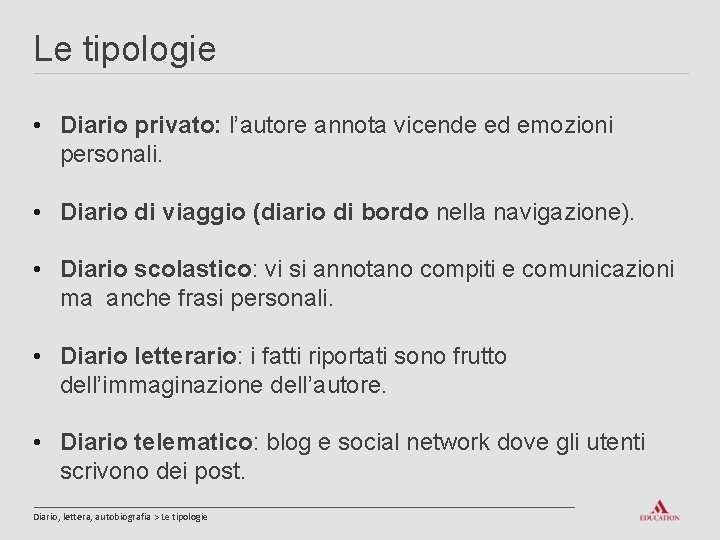 Le tipologie • Diario privato: l’autore annota vicende ed emozioni personali. • Diario di