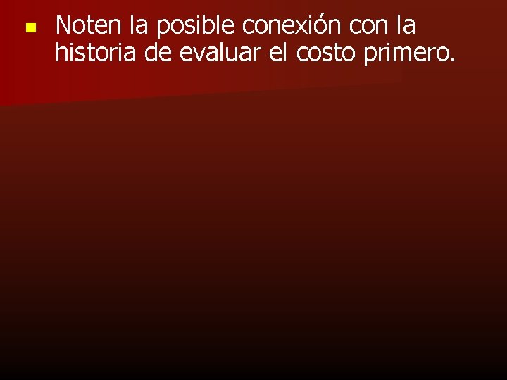 n Noten la posible conexión con la historia de evaluar el costo primero. 