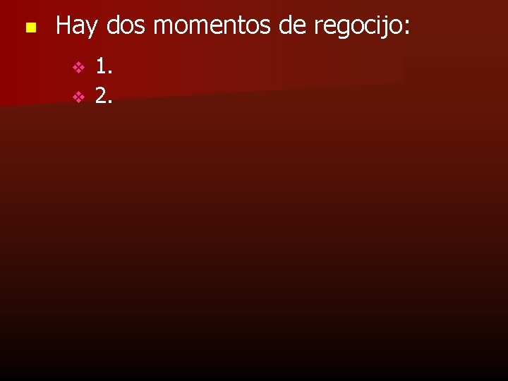 n Hay dos momentos de regocijo: v v 1. 2. 