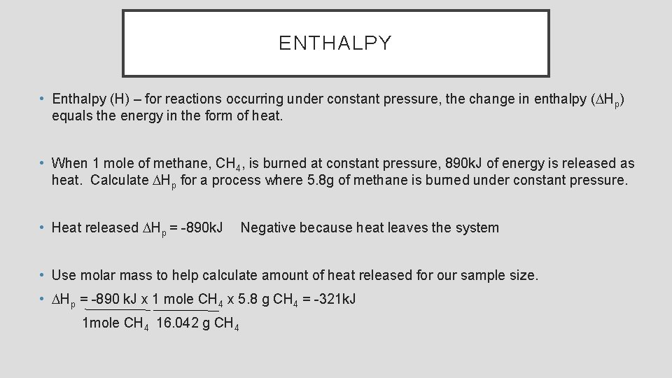 ENTHALPY • Enthalpy (H) – for reactions occurring under constant pressure, the change in