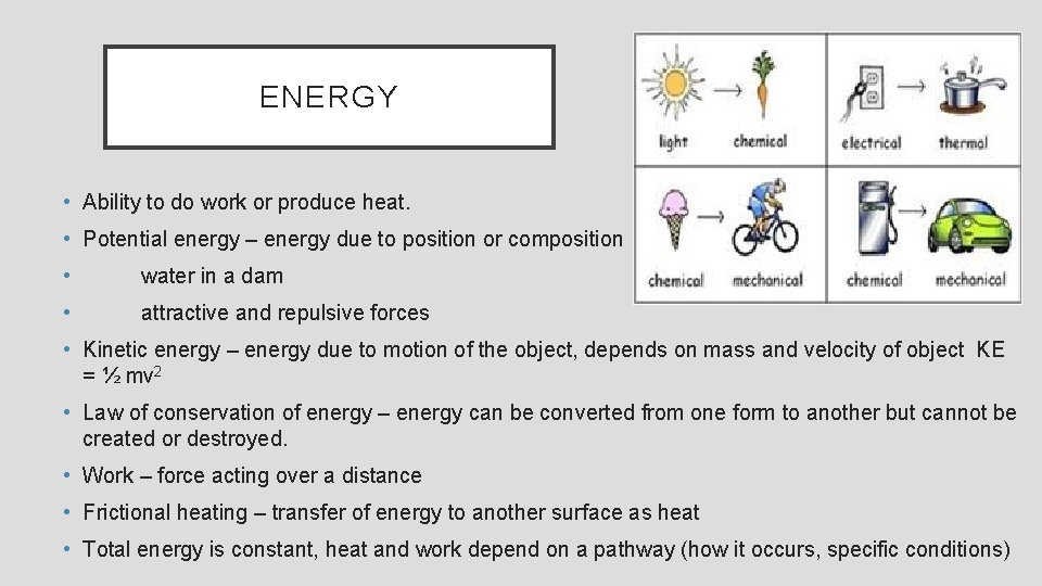 ENERGY • Ability to do work or produce heat. • Potential energy – energy