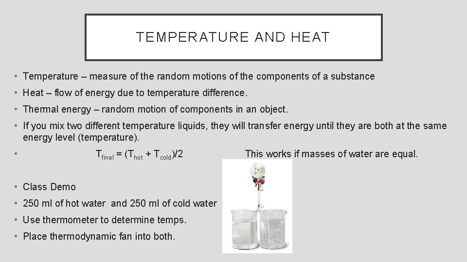 TEMPERATURE AND HEAT • Temperature – measure of the random motions of the components