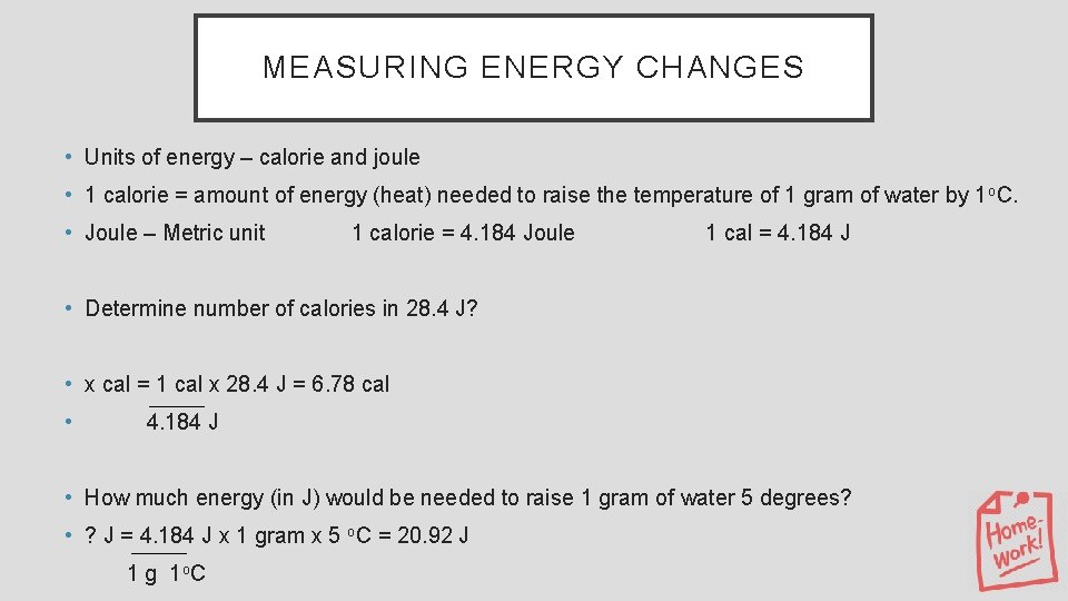 MEASURING ENERGY CHANGES • Units of energy – calorie and joule • 1 calorie