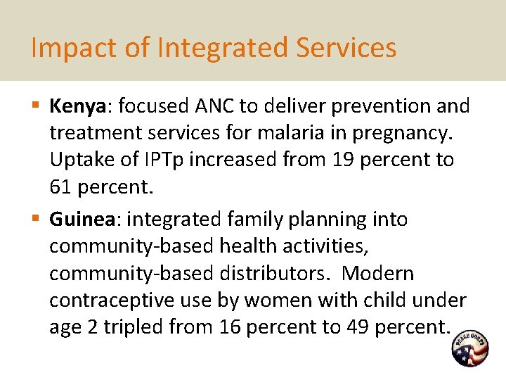 Impact of Integrated Services § Kenya: focused ANC to deliver prevention and treatment services