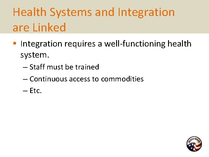 Health Systems and Integration are Linked § Integration requires a well-functioning health system. –