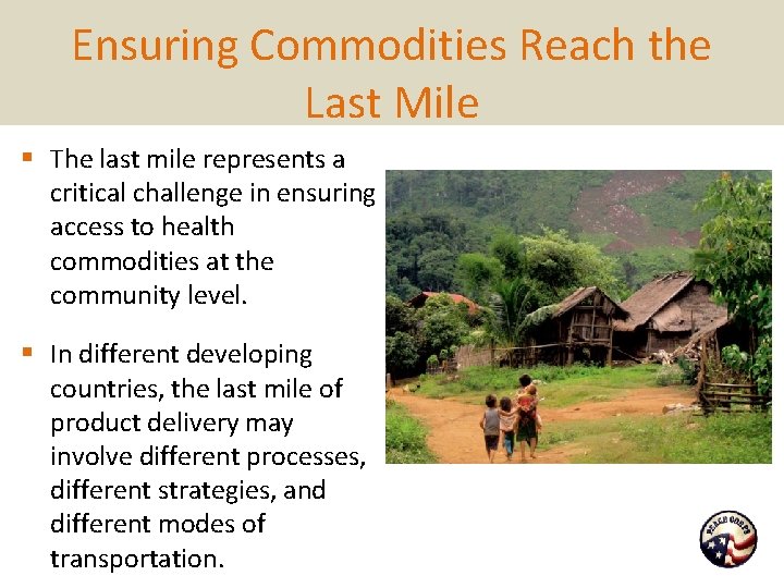 Ensuring Commodities Reach the Last Mile § The last mile represents a critical challenge