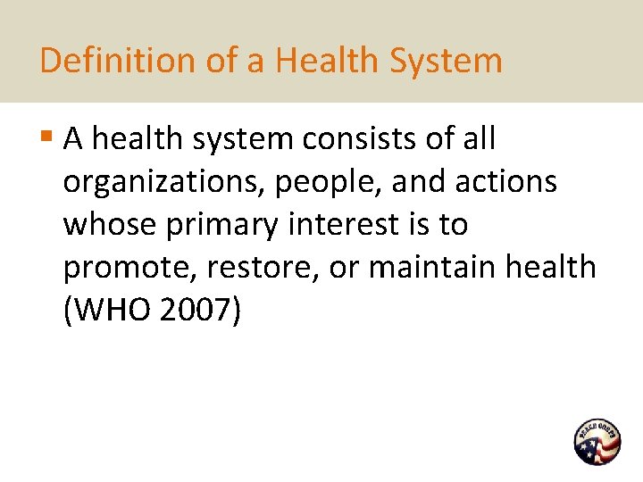 Definition of a Health System § A health system consists of all organizations, people,