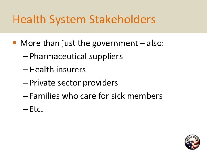 Health System Stakeholders § More than just the government – also: – Pharmaceutical suppliers