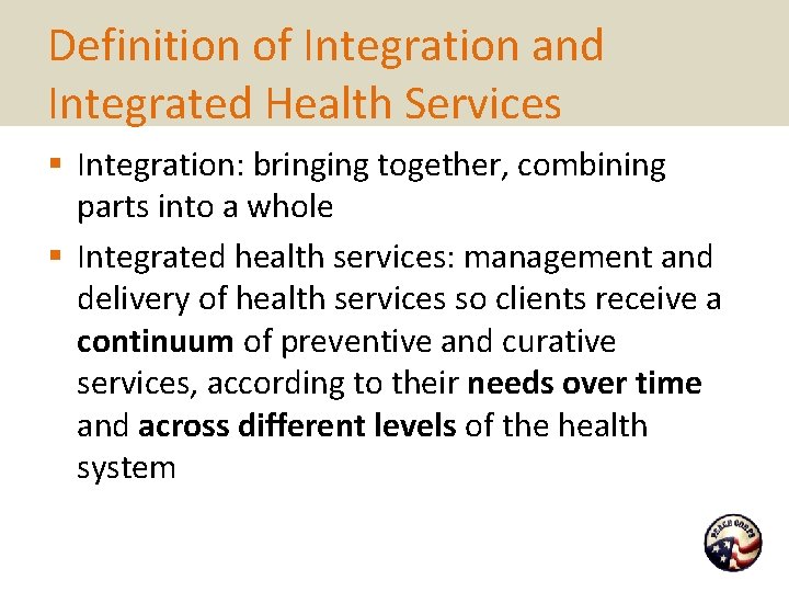 Definition of Integration and Integrated Health Services § Integration: bringing together, combining parts into