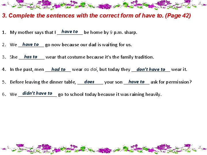 3. Complete the sentences with the correct form of have to. (Page 42) have