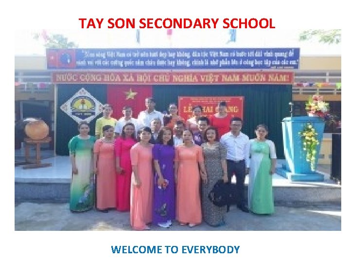 TAY SON SECONDARY SCHOOL WELCOME TO EVERYBODY 