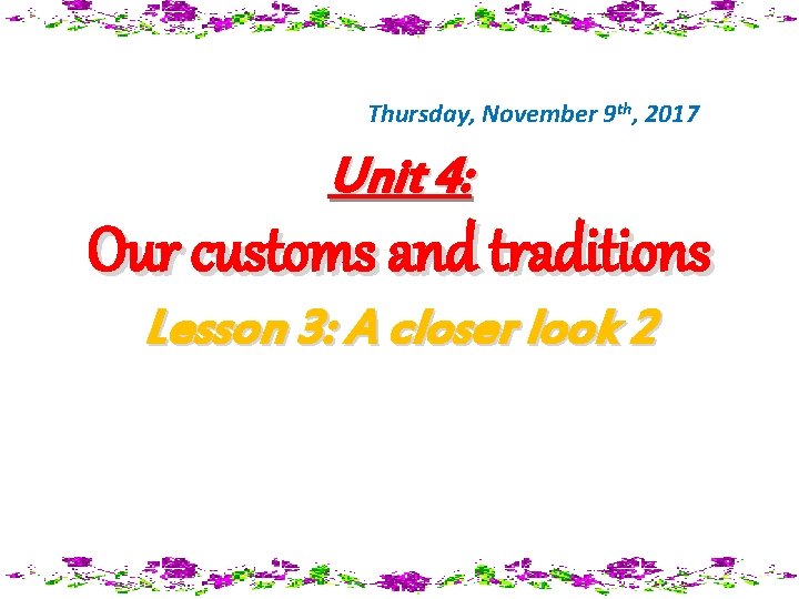 Thursday, November 9 th, 2017 Unit 4: Our customs and traditions Lesson 3: A