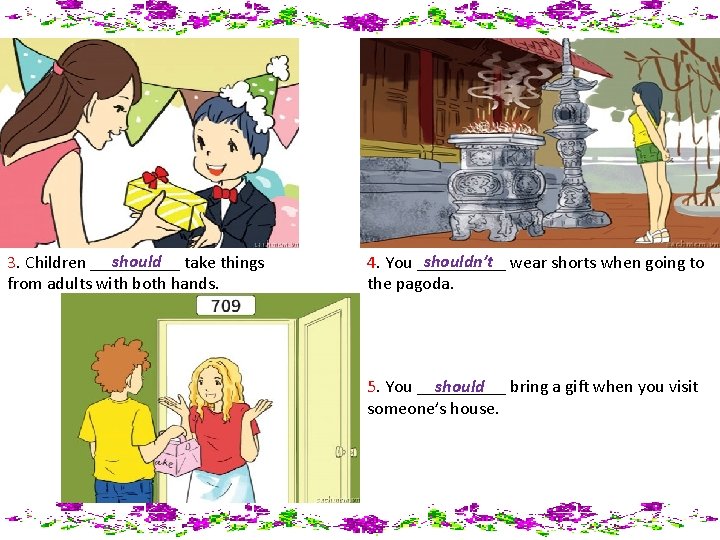 should 3. Children _____ take things from adults with both hands. shouldn’t 4. You