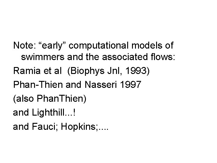 Note: “early” computational models of swimmers and the associated flows: Ramia et al (Biophys