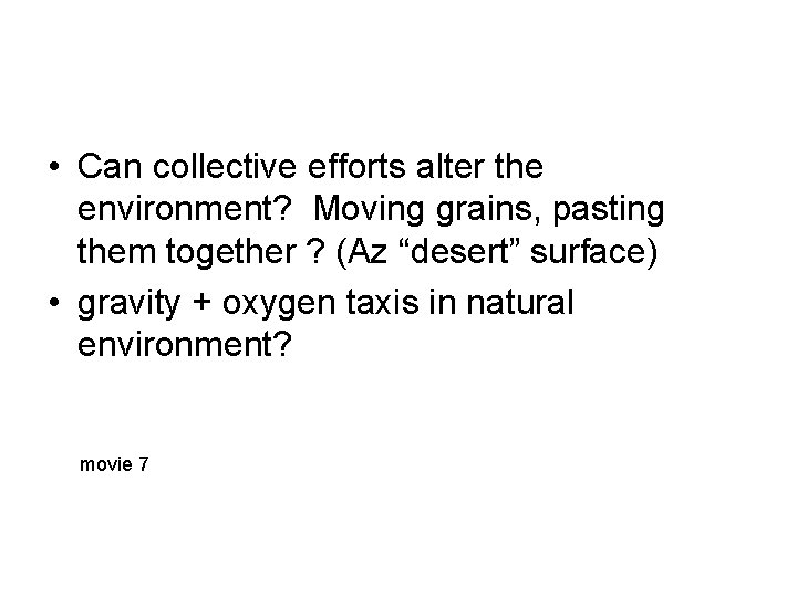  • Can collective efforts alter the environment? Moving grains, pasting them together ?
