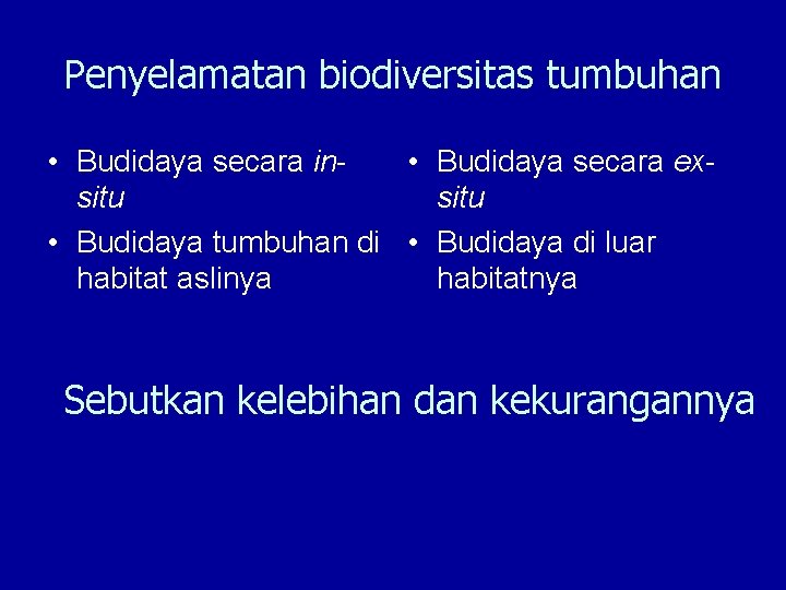 Penyelamatan biodiversitas tumbuhan • Budidaya secara in • Budidaya secara exsitu • Budidaya tumbuhan