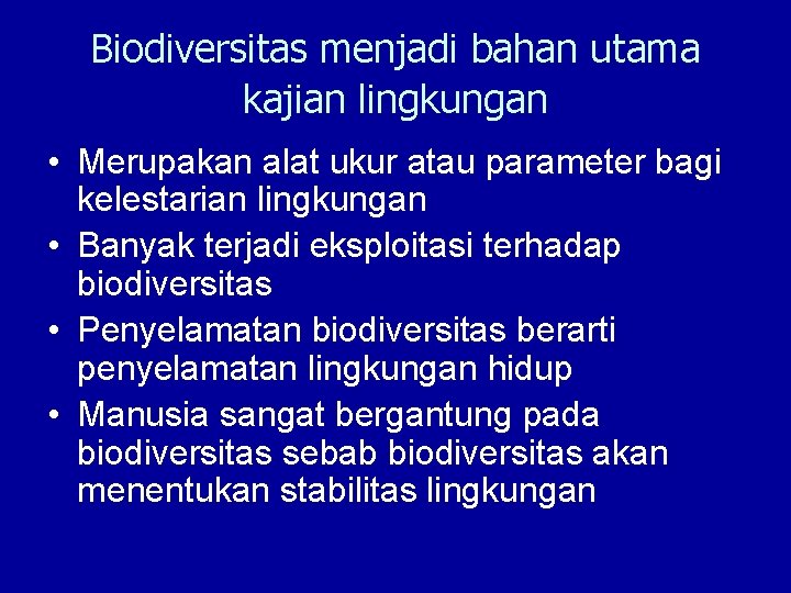 Biodiversitas menjadi bahan utama kajian lingkungan • Merupakan alat ukur atau parameter bagi kelestarian