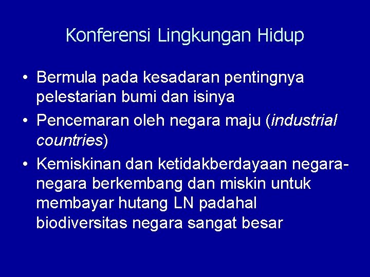 Konferensi Lingkungan Hidup • Bermula pada kesadaran pentingnya pelestarian bumi dan isinya • Pencemaran