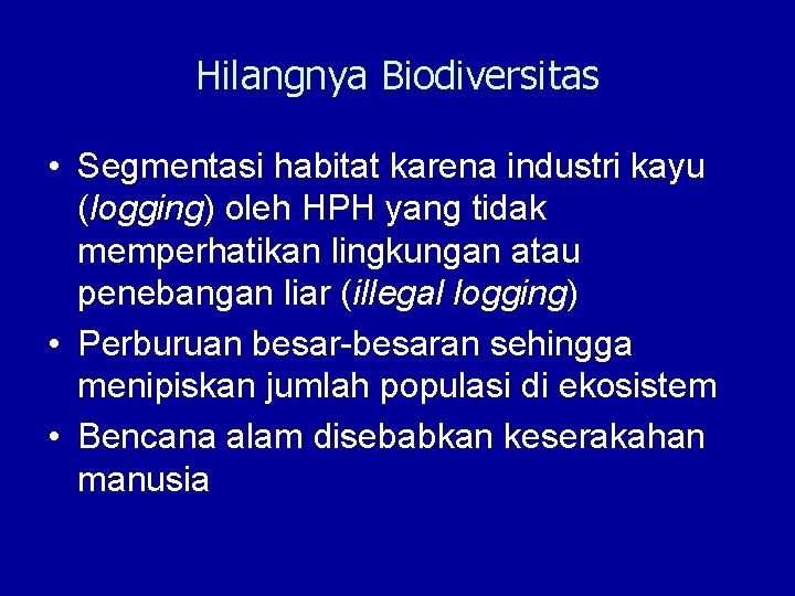 Hilangnya Biodiversitas • Segmentasi habitat karena industri kayu (logging) oleh HPH yang tidak memperhatikan