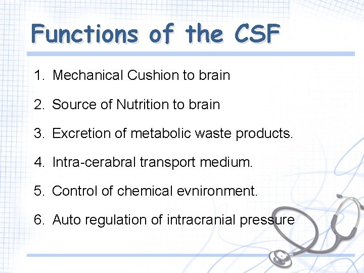 Functions of the CSF 1. Mechanical Cushion to brain 2. Source of Nutrition to