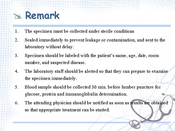  Remark 1. The specimen must be collected under sterile conditions 2. Sealed immediately