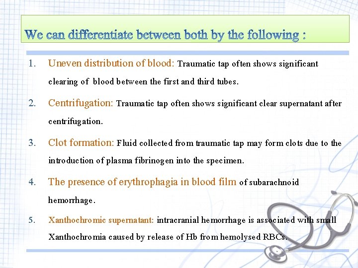 1. Uneven distribution of blood: Traumatic tap often shows significant clearing of blood between