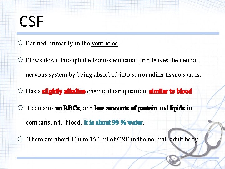 CSF ◌ Formed primarily in the ventricles. ◌ Flows down through the brain-stem canal,