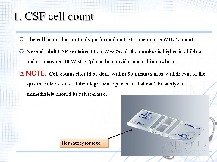 1. CSF cell count ◌ The cell count that routinely performed on CSF specimen