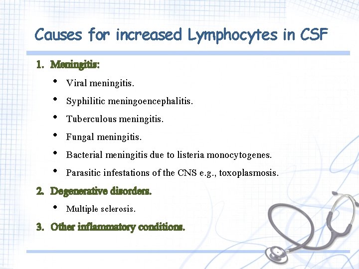 Causes for increased Lymphocytes in CSF 1. Meningitis: • Viral meningitis. • Syphilitic meningoencephalitis.