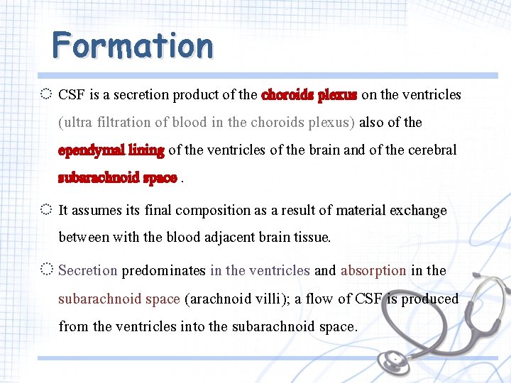 Formation ◌ CSF is a secretion product of the choroids plexus on the ventricles