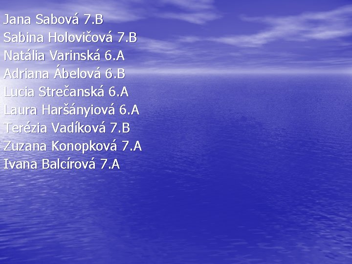 Jana Sabová 7. B Sabina Holovičová 7. B Natália Varinská 6. A Adriana Ábelová