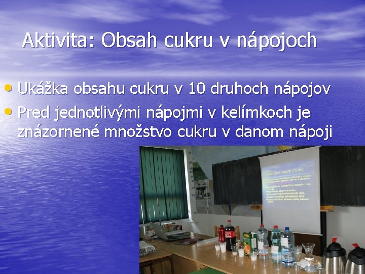 Aktivita: Obsah cukru v nápojoch • Ukážka obsahu cukru v 10 druhoch nápojov •