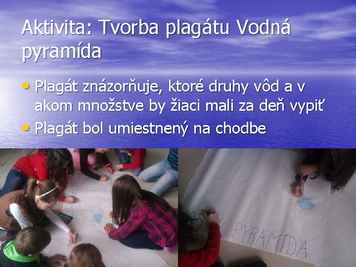Aktivita: Tvorba plagátu Vodná pyramída • Plagát znázorňuje, ktoré druhy vôd a v akom