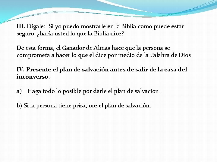 III. Dígale: "Si yo puedo mostrarle en la Biblia como puede estar seguro, ¿haría