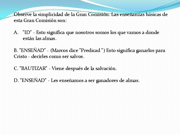 Observe la simplicidad de la Gran Comisión. Las enseñanzas básicas de esta Gran Comisión