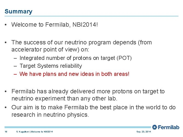 Summary • Welcome to Fermilab, NBI 2014! • The success of our neutrino program