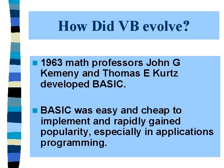 How Did VB evolve? n 1963 math professors John G Kemeny and Thomas E