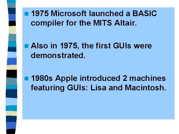 n 1975 Microsoft launched a BASIC compiler for the MITS Altair. n Also in