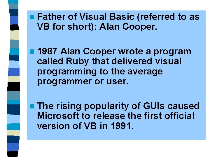 n Father of Visual Basic (referred to as VB for short): Alan Cooper. n