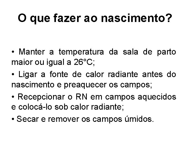 O que fazer ao nascimento? • Manter a temperatura da sala de parto maior