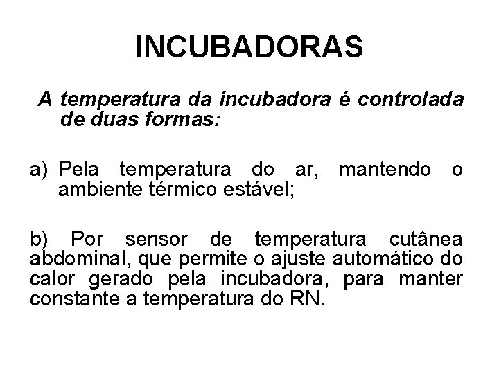 INCUBADORAS A temperatura da incubadora é controlada de duas formas: a) Pela temperatura do